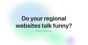 Do your regional websites talk funny?